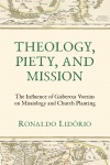 Theology, Piety, and Mission: The Influence of Gisbertus Voetius on Missiology and Church Planting 